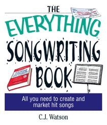 The Everything Songwriting Book - All You Need to Create and Market Hit Songs