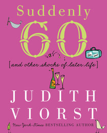 Suddenly Sixty - And Other Shocks of Later Life