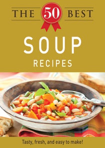 The 50 Best Soup Recipes - Tasty, fresh, and easy to make!