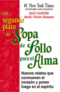 Un Segundo Plato de Sopa de Pollo para el Alma - Nuevos relatos que conmueven el corazón y ponen fuego en el espíritu
