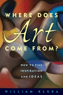 Where Does Art Come From? - How to Find Inspiration and Ideas