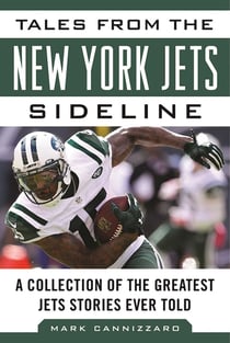 Tales from the New York Jets Sideline - A Collection of the Greatest Jets Stories Ever Told