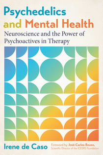 Psychedelics and Mental Health - Neuroscience and the Power of Psychoactives in Therapy