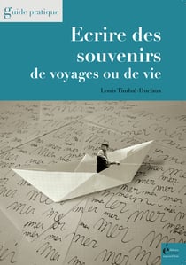 Ecrire des souvenirs de voyages ou de vie - Guide pratique