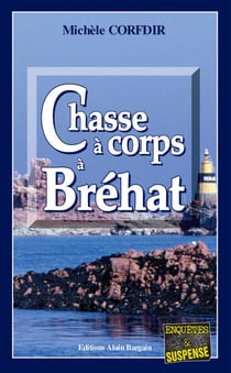 Chasse à corps à Bréhat - Un thriller breton haletant