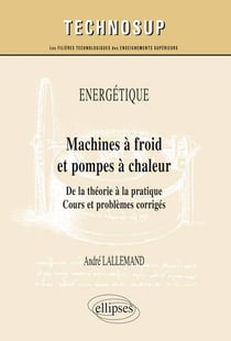 Machines à froid et pompes à chaleur - de la théorie à la pratique - cours et problèmes corrigés niveau C