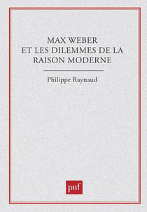 Max Weber et les dilemmes de la raison moderne