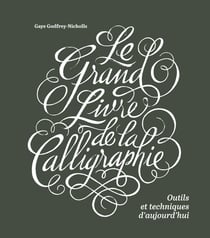 Le grand livre de la calligraphie, outils et techniques d'aujourd'hui
