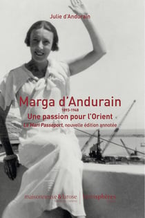 Marga d'Andurain, 1893-1948 : une passion pour l'Orient - le Marie Passeport, nouvelle édition annotée
