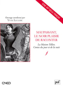 Maupassant, le noir plaisir de raconter - la maison Tellier, contes du jour et de la nuit