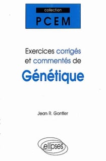 Exercices corrigés et commentés de génétique