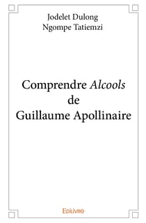 Comprendre Alcools de Guillaume Apollinaire