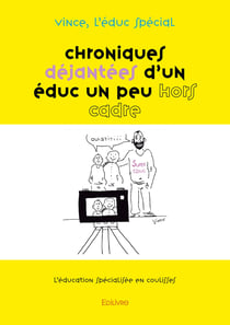 Chroniques déjantées d'un éduc un peu hors cadre - Tome 1 : L'éducation spécialisée en coulisses