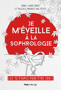 Je m'éveille à la sophrologie : les 12 etapes pour etre zen !