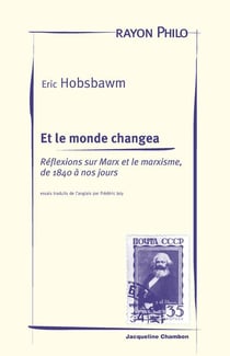 Et le monde changea - reflexions sur marx et le marxisme, de 1840 a nos jours
