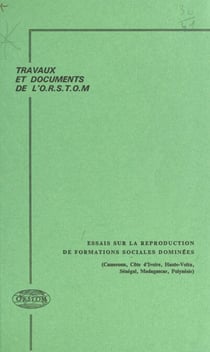 Essais sur la reproduction de formations sociales dominées : Cameroun, Côte d'ivoire, Haute-Volta, Sénégal, Madagascar, Polynésie