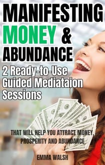 Manifesting Money and Abundance: Two Ready-To-Use Guided Meditation Scripts That Will Help You Attract Money, Prosperity and Abundance - Law of Attraction Guided Meditations, #2