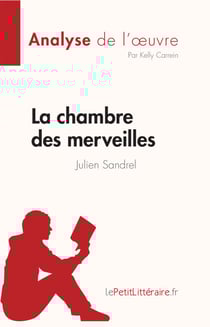 La chambre des merveilles de Julien Sandrel (Analyse de l'œuvre) - Résumé complet et analyse détaillée de l'oeuvre