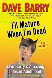 I'll Mature When I'm Dead - Dave Barry's Amazing Tales of Adulthood