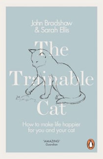 The Trainable Cat - How to Make Life Happier for You and Your Cat