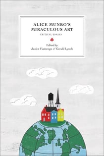Alice Munro’s Miraculous Art - Critical Essays