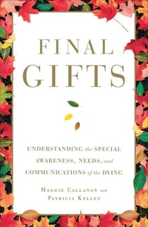 Final Gifts - Understanding the Special Awareness, Needs, and Co