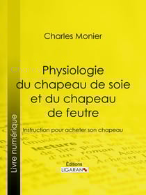 Physiologie du chapeau de soie et du chapeau de feutre - Instruction pour acheter son chapeau