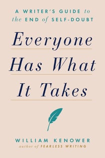 Everyone Has What It Takes - A Writer's Guide to the End of Self-Doubt