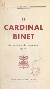 Le cardinal Charles-Joseph-Henri Binet, cardinal prêtre - Archeve^que de Besanc¸on (1927-1936), ancien e´ve^que de Soissons (1920-1927)