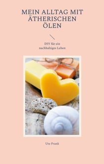 Mein Alltag mit ätherischen Ölen - DIY für ein nachhaltiges Leben