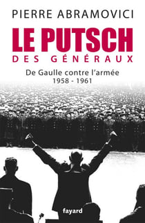 Le Putsch des Généraux - De Gaulle contre l'armée (1958-1961)