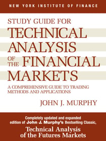 Study Guide to Technical Analysis of the Financial Markets - A Comprehensive Guide to Trading Methods and Applications