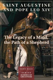 Saint Augustine and Pope Leo XIV - The Legacy of a Mind, the Path of a Shepherd - Echoes of Greatness, #2