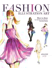 Fashion Illustration Art - How to Draw Fun &amp; Fabulous Figures, Trends and Styles