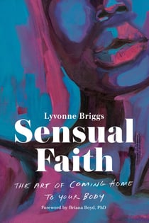 Sensual Faith - The Art of Coming Home to Your Body
