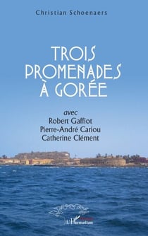 Trois promenades à Gorée - avec Robert Gaffiot, Pierre-André Cariou, Catherine Clément