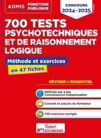 700 tests psychotechniques et de raisonnement logique - Méthode et exercices - L'essentiel en fiches - Concours 2024-2025