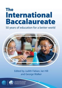 The International Baccalaureate: 50 Years of Education for a Better World - English language edition
