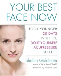 Your Best Face Now - Look Younger in 20 Days with the Do-It-Yourself Acupressure Facelift