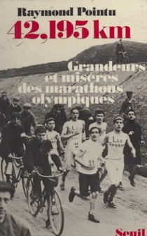 42,195 km : grandeurs et misères des marathons olympiques