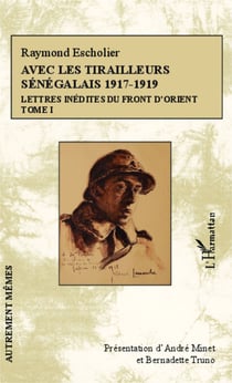 Avec les tirailleurs sénégalais 1917-1919 - Tome 1 - Lettres inédites du front d'Orient