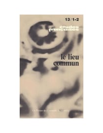 Études françaises. Volume 13, numéros 1-2, avril 1977 - Le lieu commun
