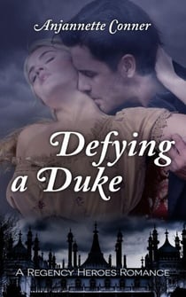 Defying a Duke - Regency Heroes, #1