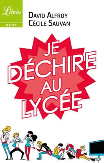 Je déchire au lycée - 40 conseils pour arriver au bac sans galère