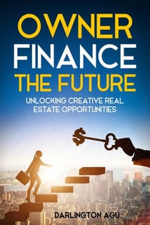 Owner Finance the Future: Unlocking Creative Real Estate Opportunities