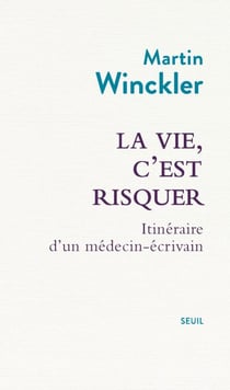 La Vie, c'est risquer - Itinéraire d'un médecin écrivain
