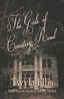 The Girls of Cemetery Road - Ghosts of the Big Thicket, #2