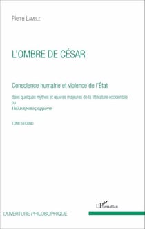 L'ombre de César (Tome 2) - Conscience humaine et violence de l'État dans quelques mythes et oeuvres majeures de la littérature occidentale