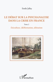 Le débat sur la psychanalyse dans la crise en France (Tome 2) - 2. (In)culture, (dé)formation, alienation