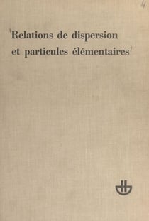 Relations de dispersion et particules élémentaires - Session 1960 de l'École d'été de physique théorique de l'Université de Grenoble (Les Houches)